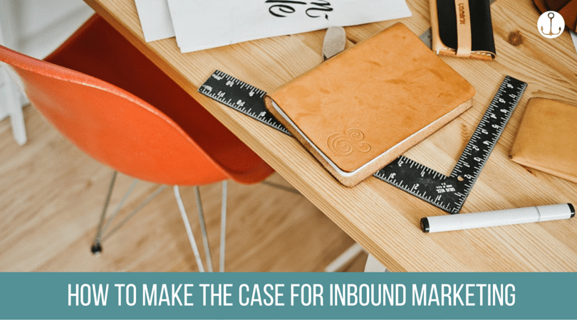 How to Make the Case for Inbound Marketing